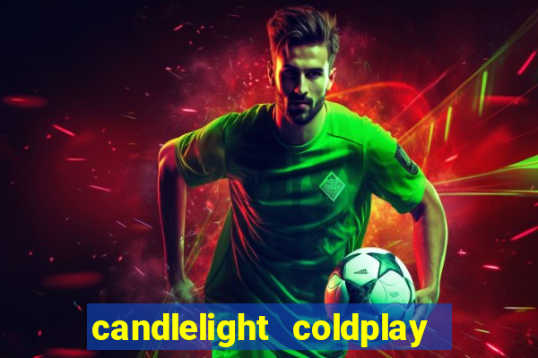 candlelight coldplay x imagine dragons